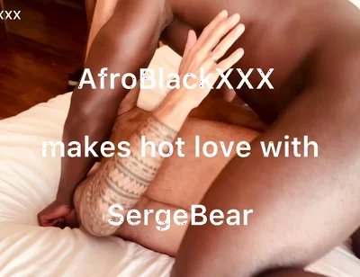 Afroblackxxx Makes Hot Love to Sergebear Part 1 and 2